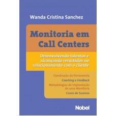 Monitoria em call centers : Desenvolvendo talentos e alcançando resultados no relacionamento com o cliente