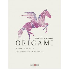 Origami : A divertida arte das dobraduras de papel