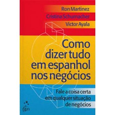 Como dizer tudo em espanhol nos negócios: fale a coisa certa em qualquer situação nos negócios