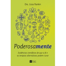 Poderosamente: Evidências científicas de que a fé e as terapias alternativas podem curar