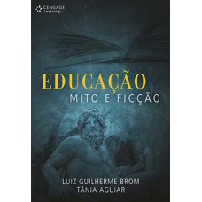 EDUCACAO, MITO E FICCAO