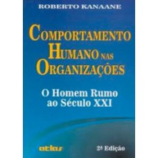 COMPORTAMENTO HUMANO NAS ORGANIZAÇÕES: O HOMEM RUMO AO SÉCULO XXI