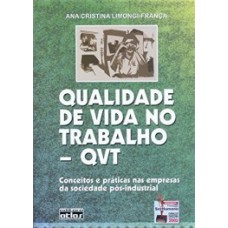 QUALIDADE DE VIDA NO TRABALHO - QVT: CONCEITOS E PRÁTICAS NAS EMPRESAS DA SOCIEDADE PÓS-INDUSTRIAL