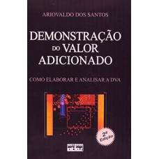 DEMONSTRAÇÃO DO VALOR ADICIONADO: COMO ELABORAR E ANALISAR A DVA