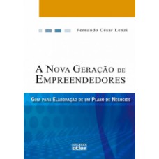 A NOVA GERAÇÃO DE EMPREENDEDORES: GUIA PARA A ELABORAÇÃO DE UM PLANO DE NEGÓCIOS