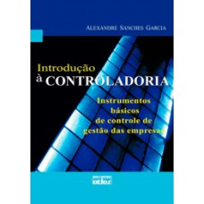 INTRODUÇÃO À CONTROLADORIA: INSTRUMENTOS BÁSICOS DE CONTROLE DE GESTÃO DAS EMPRESAS