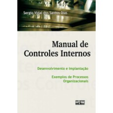 MANUAL DE CONTROLES INTERNOS: DESENVOLVIMENTO E IMPLANTAÇÃO - EXEMPLOS DE PROCESSOS ORGANIZACIONAIS