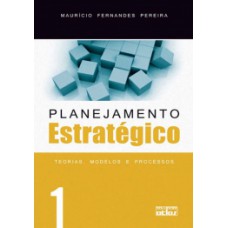 PLANEJAMENTO ESTRATÉGICO: TEORIAS, MODELOS E PROCESSOS