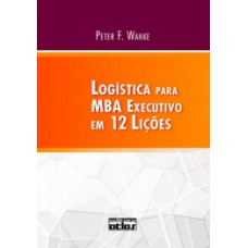 LOGÍSTICA PARA MBA EXECUTIVO EM 12 LIÇÕES