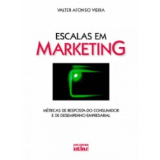 ESCALAS EM MARKETING: MÉTRICAS DE RESPOSTA DO CONSUMIDOR E DE DESEMPENHO EMPRESARIAL