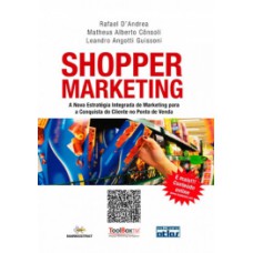 SHOPPER MARKETING: A NOVA ESTRATÉGIA INTEGRADA DE MARKETING PARA A CONQUISTA DO CLIENTE NO PONTO DE VENDA