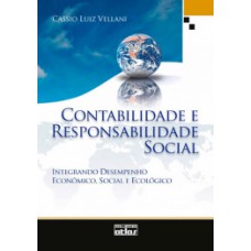 CONTABILIDADE E RESPONSABILIDADE SOCIAL: INTEGRANDO DESEMPENHO ECONÔMICO, SOCIAL E ECOLÓGICO