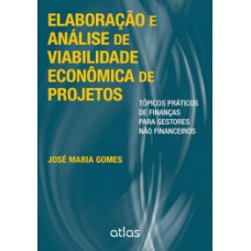 ELABORAÇÃO E ANÁLISE DE VIABILIDADE ECONÔMICA DE PROJETOS: TÓPICOS PRÁTICOS DE FINANÇAS PARA GESTORES NÃO FINANCEIROS