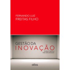 GESTAO DA INOVACAO - TEORIA E PRATICA