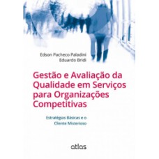 GESTÃO E AVALIAÇÃO DA QUALIDADE EM SERVIÇOS PARA ORGANIZAÇÕES COMPETITIVAS: ESTRATÉGIAS BÁSICAS E O CLIENTE MISTERIOSO