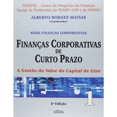 FINANÇAS CORPORATIVAS DE CURTO PRAZO: A GESTÃO DO VALOR DO CAPITAL DE GIRO