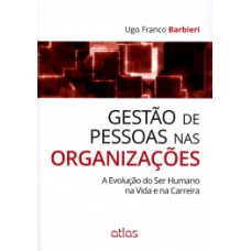 GESTÃO DE PESSOAS NAS ORGANIZAÇÕES: A EVOLUÇÃO DO SER HUMANO NA VIDA E NA CARREIRA