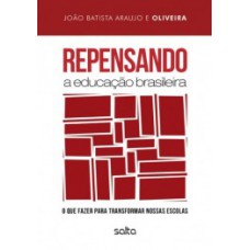 REPENSANDO A EDUCAÇÃO BRASILEIRA: O QUE FAZER PARA TRANSFORMAR NOSSAS ESCOLAS