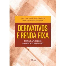 DERIVATIVOS E RENDA FIXA: TEORIA E APLICAÇÕES AO MERCADO BRASILEIRO