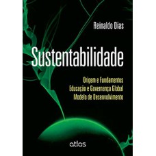 SUSTENTABILIDADE: ORIGEM E FUNDAMENTOS, EDUCAÇÃO E GOVERNANÇA GLOBAL, MODELO DE DESENVOLVIMENTO