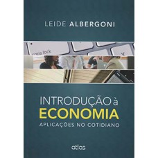 INTRODUÇÃO À ECONOMIA: APLICAÇÕES NO COTIDIANO