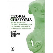 TEORIA E HISTÓRIA: TEMPO HISTÓRICO, HISTÓRIA DO PENSAMENTO HISTÓRICO OCIDENTAL E PENSAMENTO BRASILEIRO