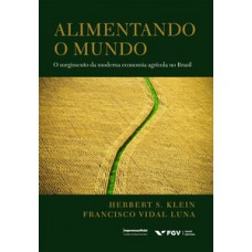 ALIMENTANDO O MUNDO: O SURGIMENTO DA MODERNA ECONOMIA AGRÍCOLA NO BRASIL