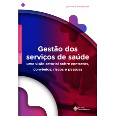 Gestão dos serviços de saúde: uma visão setorial sobre contratos, convênios, riscos e pessoas