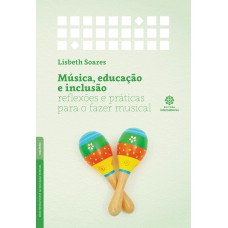 Música, educação e inclusão: reflexões e práticas para o fazer musical