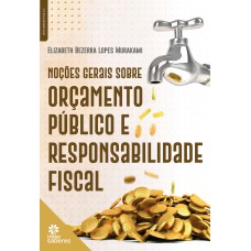 Noções Gerais sobre Orçamento Público e Responsabilidade Fiscal