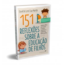 151 Reflexões sobre a educação de filhos: Sabedoria bíblica para alcançar o coração e transformar a trajetória de vida do seu filho