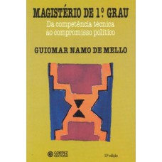 MAGISTÉRIO DE 1º GRAU: DA COMPETÊNCIA TÉCNICA AO COMPROMISSO POLÍTICO