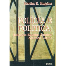 POLÍCIA E POLÍTICA: RELAÇÕES ESTADOS UNIDOS / AMÉRICA LATINA