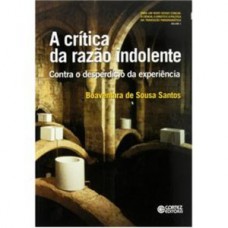 A CRÍTICA DA RAZÃO INDOLENTE: CONTRA O DESPERDÍCIO DA EXPERIÊNCIA