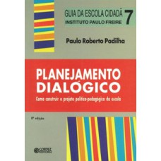 PLANEJAMENTO DIALÓGICO: COMO CONSTRUIR O PROJETO POLÍTICO-PEDAGÓGICO DA ESCOLA