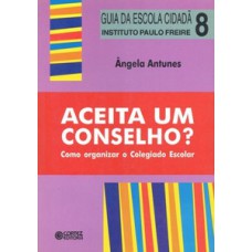 ACEITA UM CONSELHO?: COMO ORGANIZAR O COLEGIADO ESCOLAR