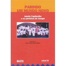 PARINDO UM NOVO MUNDO: JANETE CAPIBERIBE E AS PARTEIRAS DO AMAPÁ