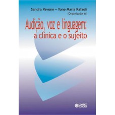 AUDIÇÃO, VOZ E LINGUAGEM: A CLÍNICA E O SUJEITO