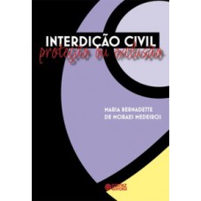 INTERDIÇÃO CIVIL: PROTEÇÃO OU EXCLUSÃO