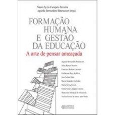 FORMAÇÃO HUMANA E GESTÃO DA EDUCAÇÃO: A ARTE DE PENSAR AMEAÇADA