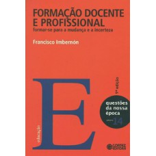 FORMAÇÃO DOCENTE E PROFISSIONAL: FORMAR-SE PARA A MUDANÇA E A INCERTEZA