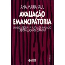 AVALIAÇÃO EMANCIPATÓRIA: DESAFIOS A TEORIA E A PRÁTICA DE AVALIAÇÃO E REFORMULAÇÃO DE CURRÍCULO