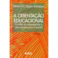 A ORIENTAÇÃO EDUCACIONAL: CONFLITO DE PARADIGMAS E ALTERNATIVAS PARA A ESCOLA