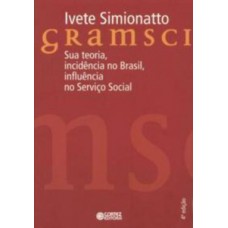 GRAMSCI: SUA TEORIA, INCIDÊNCIA NO BRASIL, INFLUÊNCIA NO SERVIÇO SOCIAL