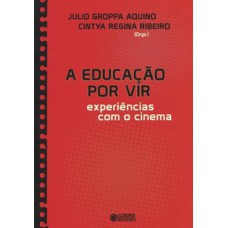 A EDUCAÇÃO POR VIR: EXPERIÊNCIAS COM O CINEMA