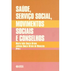 SAÚDE, SERVIÇO SOCIAL, MOVIMENTOS SOCIAIS E CONSELHOS: DESAFIOS ATUAIS