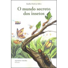 O MUNDO SECRETO DOS INSETOS