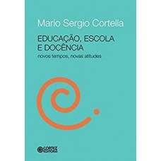 EDUCAÇÃO, ESCOLA E DOCÊNCIA: NOVOS TEMPOS, NOVAS ATITUDES