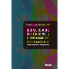 QUALIDADE DO ENSINO E FORMAÇÃO DO PROFESSORADO: UMA MUDANÇA NECESSÁRIA