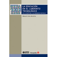 LA EDUCACIÓN EN EL LABERINTO TECNOLÓGICO: DE LA ESCRITURA A LAS MÁQUINAS DIGITALES